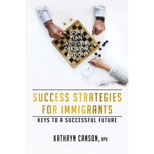 Success Strategies for Immigrants: Keys to a Successful Future - Paperback