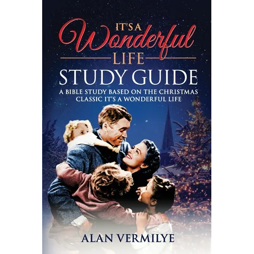 It's a Wonderful Life: A Bible Study Based on the Christmas Classic It's a Wonderful Life - Paperback