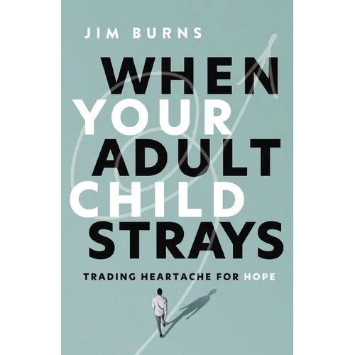 When Your Adult Child Strays: Trading Heartache for Hope - Paperback