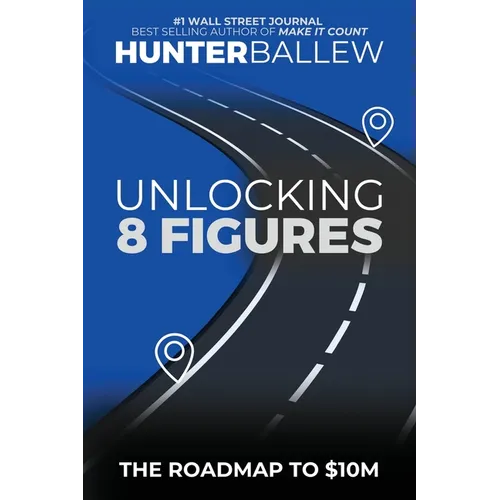 Unlocking 8 Figures: The Roadmap to $10M - Paperback