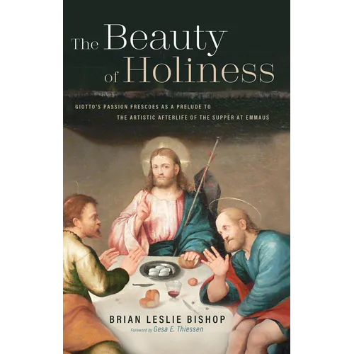 The Beauty of Holiness: Giotto's Passion Frescoes as a Prelude to the Artistic Afterlife of the Supper at Emmaus - Paperback