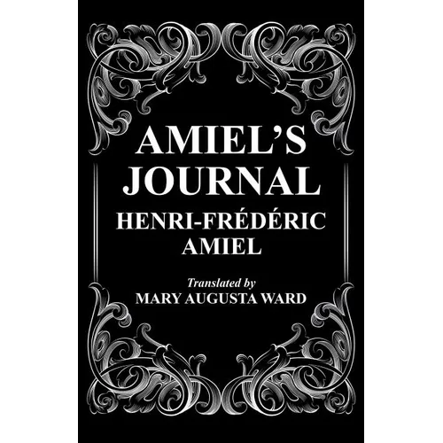 Amiel's Journal: The Journal Intime of Henri Frederic Amiel