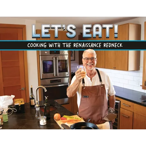 Let's Eat!: Recipes From A Renaissance Redneck - Paperback