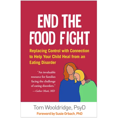 End the Food Fight: Replacing Control with Connection to Help Your Child Heal from an Eating Disorder - Paperback