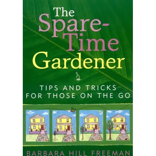 The Spare-Time Gardener: Tips and Tricks for Those on the Go - Paperback