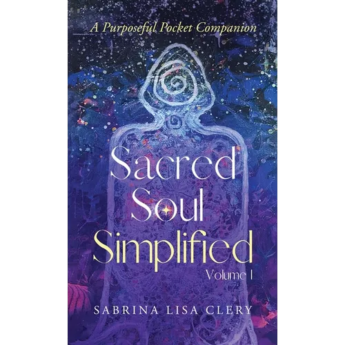 Sacred Soul Simplified Volume 1: A Purposeful Pocket Companion - Paperback