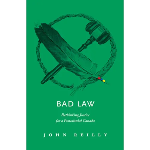 Bad Law: Rethinking Justice for a Postcolonial Canada - Paperback