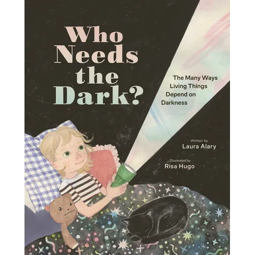 Who Needs the Dark?: The Many Ways Living Things Depend on Darkness