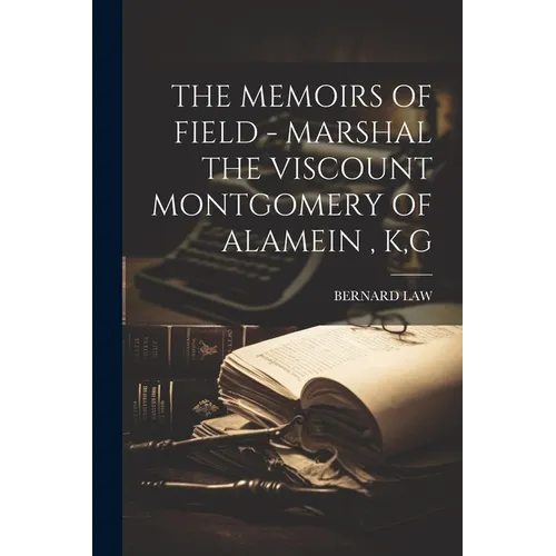 The Memoirs of Field - Marshal the Viscount Montgomery of Alamein, K, G - Paperback