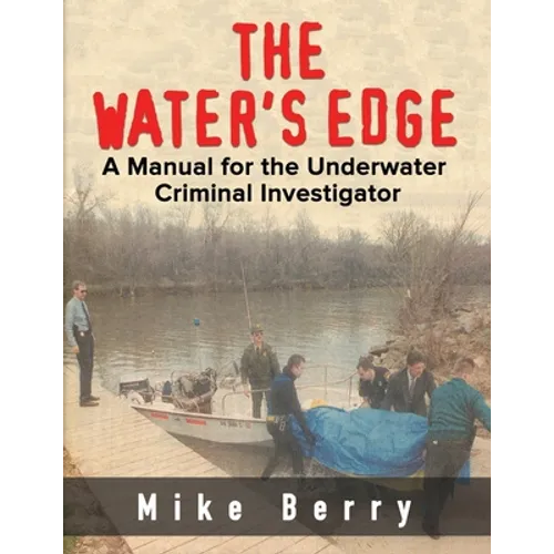 The Water's Edge: A Manual for the Underwater Criminal Investigator - Paperback