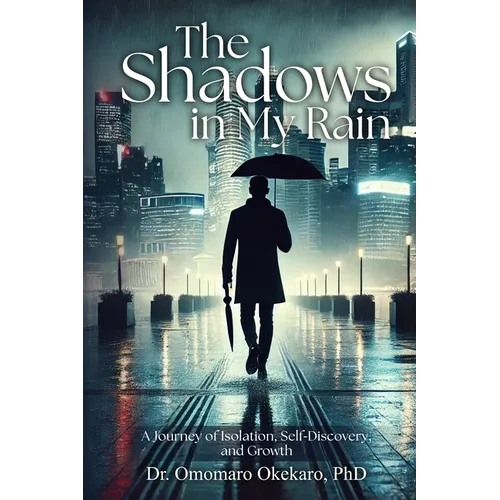The Shadows in My Rain: A Journey of Isolation, Self-Discovery, and Growth - Paperback