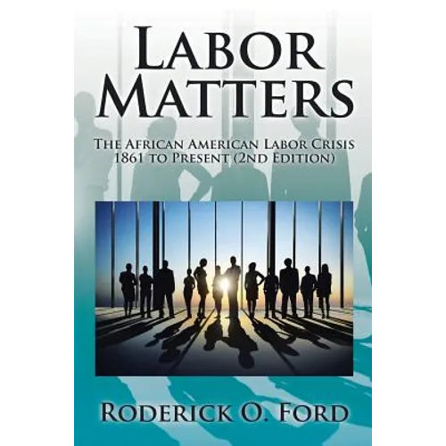 Labor Matters: The African American Labor Crisis, 1861-Present 2nd Edition - Paperback