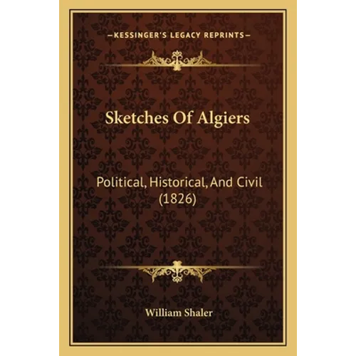 Sketches Of Algiers: Political, Historical, And Civil (1826) - Paperback