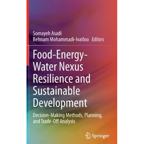 Food-Energy-Water Nexus Resilience and Sustainable Development: Decision-Making Methods, Planning, and Trade-Off Analysis - Hardcover
