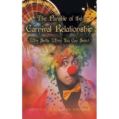 The Parable of the Carnival Relationship: Why Settle When You Can Select - Paperback