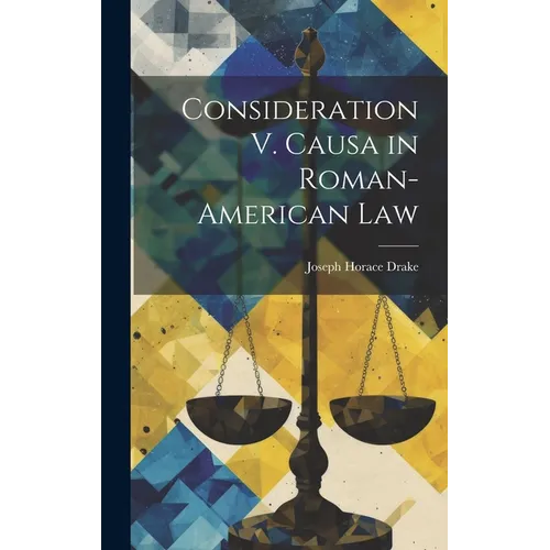 Consideration V. Causa in Roman-American Law - Hardcover