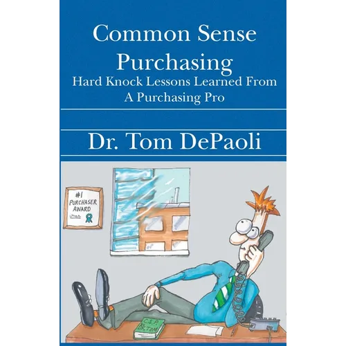 Common Sense Purchasing: Hard Knock Lessons Learned From a Purchasing Pro - Paperback