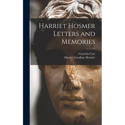 Harriet Hosmer Letters and Memories