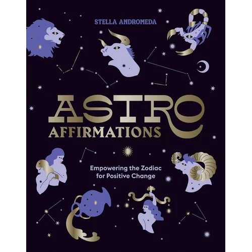 Astroaffirmations: Empowering the Zodiac for Positive Change - Hardcover