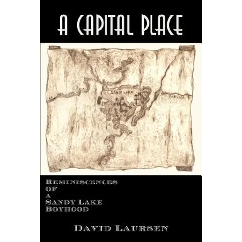A Capital Place: Reminiscences of a Sandy Lake Boyhood - Paperback