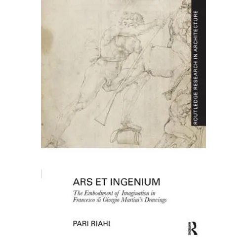 Ars et Ingenium: The Embodiment of Imagination in Francesco di Giorgio Martini's Drawings - Paperback