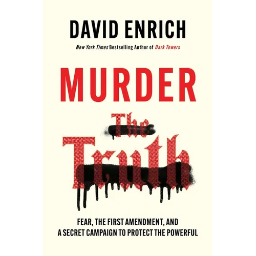 Murder the Truth: Fear, the First Amendment, and a Secret Campaign to Protect the Powerful - Hardcover