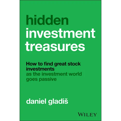 Hidden Investment Treasures: How to Find Great Stock Investments as the Investment World Goes Passive - Hardcover