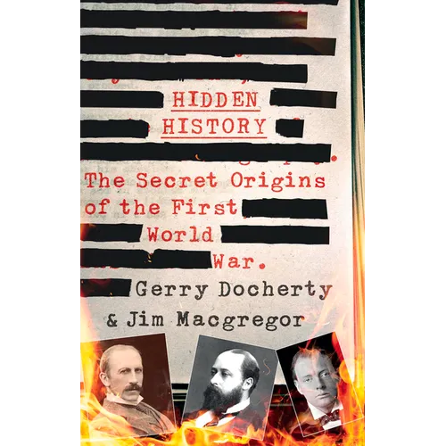 Hidden History: The Secret Origins of the First World War. - Hardcover