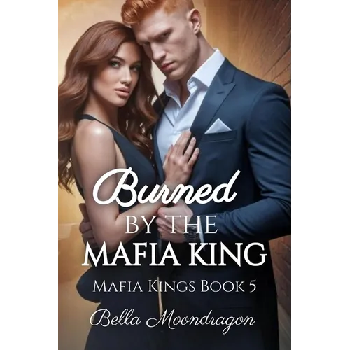 Burned by the Mafia King: Mafia Kings Book 5 - Paperback