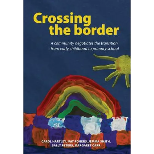 Crossing the Border: A Community Negotiates the Transition from Early Childhood to Primary School - Paperback