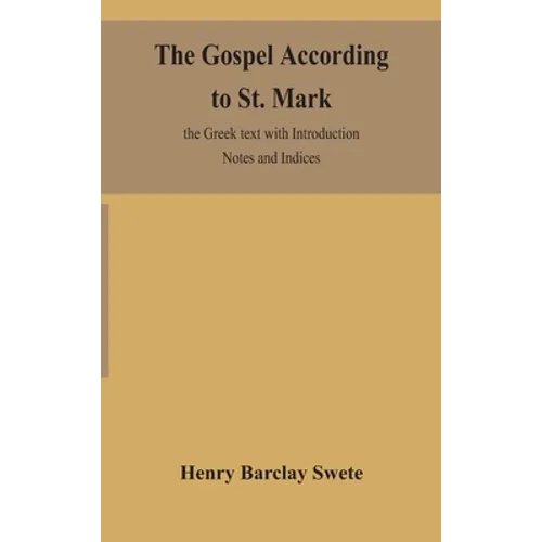 The Gospel According To St. Mark: The Greek Text With Introduction Notes And Indices - Hardcover