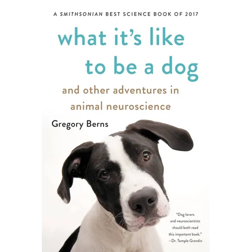 What It's Like to Be a Dog: And Other Adventures in Animal Neuroscience - Paperback