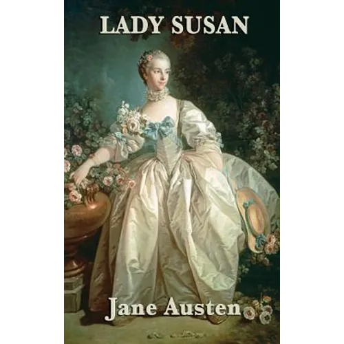 Lady Susan: An Epistolary Novel of Charm, Manipulation, and Social Satire - Hardcover