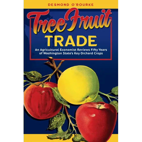 Tree Fruit Trade: An Agricultural Economist Reviews Fifty Years of Washington State's Key Orchard Crops - Paperback