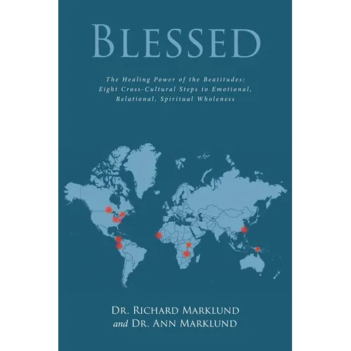 Blessed: The Healing Power of the Beatitudes: Eight Cross-Cultural Steps to Emotional, Relational, Spiritual Wholeness