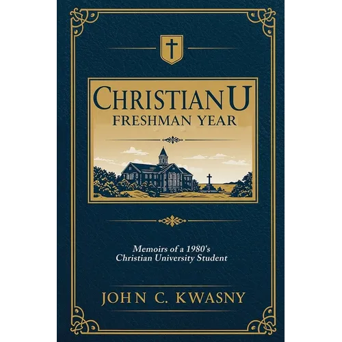 ChristianU: Freshman Year: Memoirs of a 1980's Christian University Student - Paperback