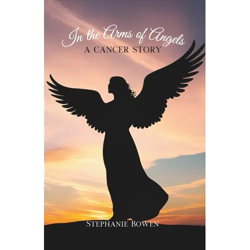 In the Arms of Angels: A Cancer Story - Paperback