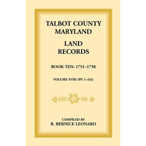 Talbot County, Maryland Land Records: Book 10, 1751-1758 - Paperback