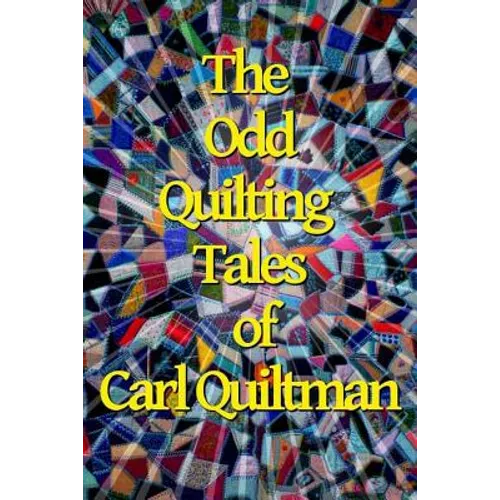 The Odd Quilting Tales of Carl Quiltman - Paperback