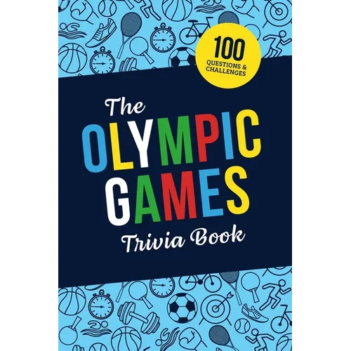 The Olympic Games Trivia Book: Test Your Knowledge of History and Athletes at the Olympics - Paperback