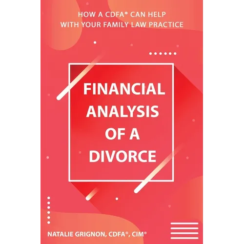 Financial analysis of a divorce: How a CDFA(R) can help with your family law practice - Paperback