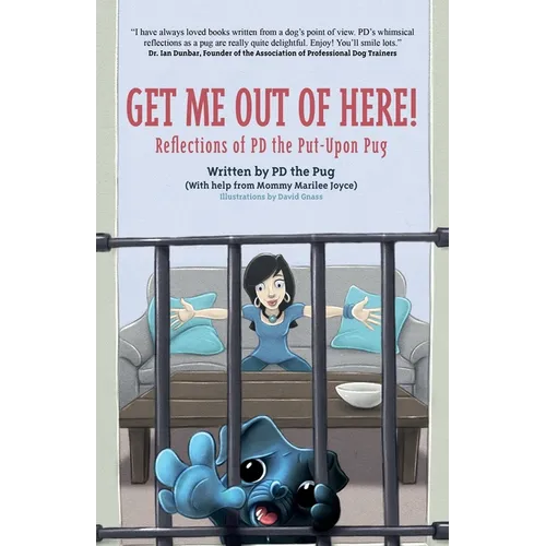 Get Me Out of Here!: Reflections of PD, the Put-Upon Pug - Paperback