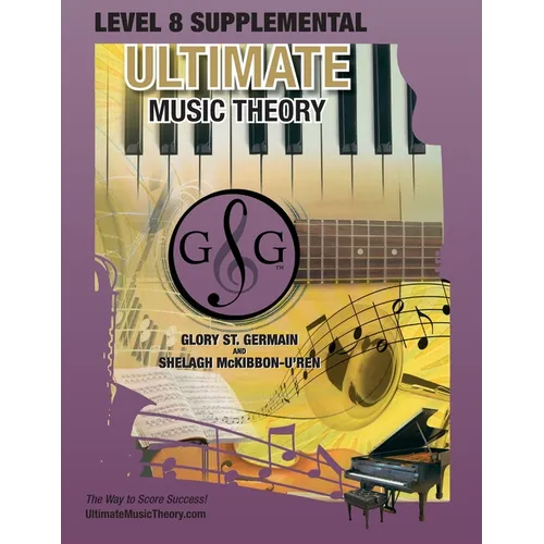 LEVEL 8 Supplemental - Ultimate Music Theory: The LEVEL 8 Supplemental Workbook is designed to be completed with the Advanced Rudiments Workbook. - Paperback
