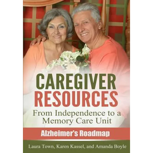 Caregiver Resources: From Independence to a Memory Care Unit - Paperback