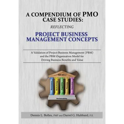 A Compendium of Pmo Case Studies: Reflecting Project Business Management Concepts: A Validation of Project Business Management (Pbm) and the Pbm Organ - Paperback
