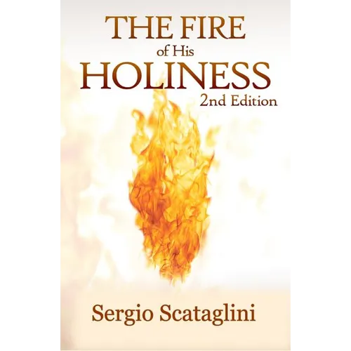 The Fire of His Holiness: Prepare Yourself to Enter God's Presence - Hardcover