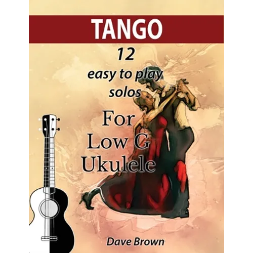 Tango: 12 easy to play solos for Low G Ukulele - Paperback