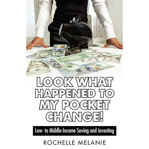 Look What Happened to My Pocket Change!: Low- To Middle-Income Saving and Investing - Paperback