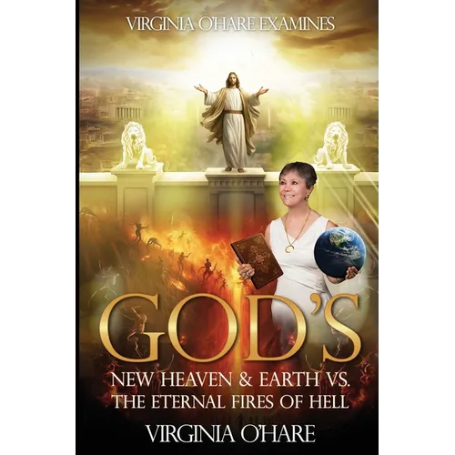 Virginia O'Hare Declares God's New Heaven & Earth VS. the Eternal Fires of Hell - Paperback
