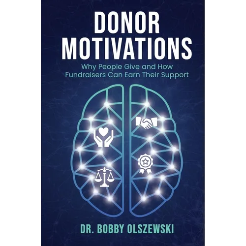 Donor Motivations: Why People Give and How Fundraisers Can Earn Their Support - Paperback